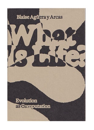 Item #661529 What Is Life?: Evolution as Computation. Blaise Aguera Y. Arcas