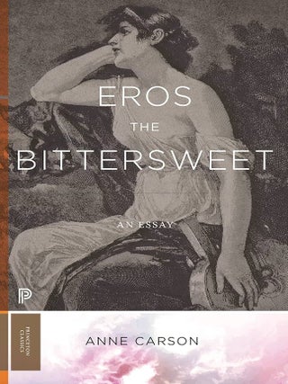 Item #662192 Eros the Bittersweet: An Essay. Anne Carson