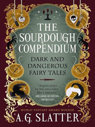 Item #662193 Sourdough Compendium: Dark and Dangerous Fairy Tales. Angela Slatter