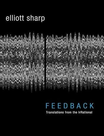 Item #662290 Feedback: Translations from the Irrational. Elliott Sharp.