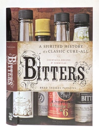 Item #662537 Bitters: A Spirited History of a Classic Cure-All, with Cocktails, Recipes, and...