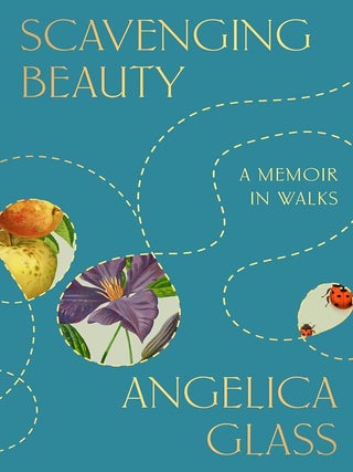 Scavenging Beauty: A Memoir in Walks