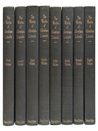 The Works of Abraham Lincoln / The Writings of Abraham Lincoln [8 volumes. Abraham Lincoln, Arthur Brooks Lapsley.