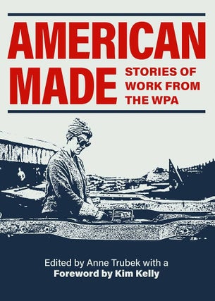 Item #663053 American Made: Stories of Work from the WPA