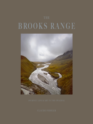 The Brooks Range: Journey, Life, & Art in the Gwazhal