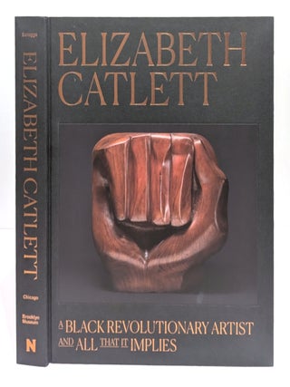 Item #663352 Elizabeth Catlett: A Black Revolutionary Artist and All That It Implies