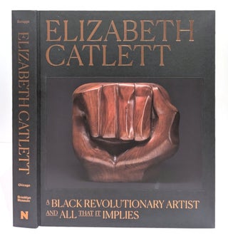 Item #663352 Elizabeth Catlett: A Black Revolutionary Artist and All That It Implies