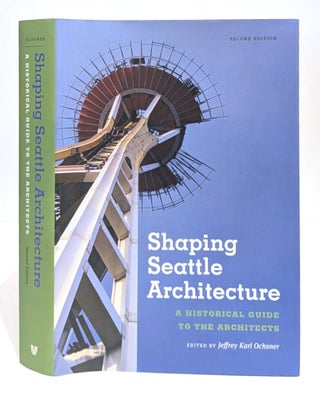 Item #663436 Shaping Seattle Architecture: A Historical Guide to the Architects, Second Edition...