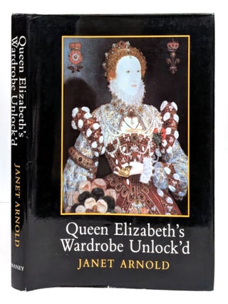 Queen Elizabeth's Wardrobe Unlock'd: The Inventories of the Wardrobe of Robes Prepared...