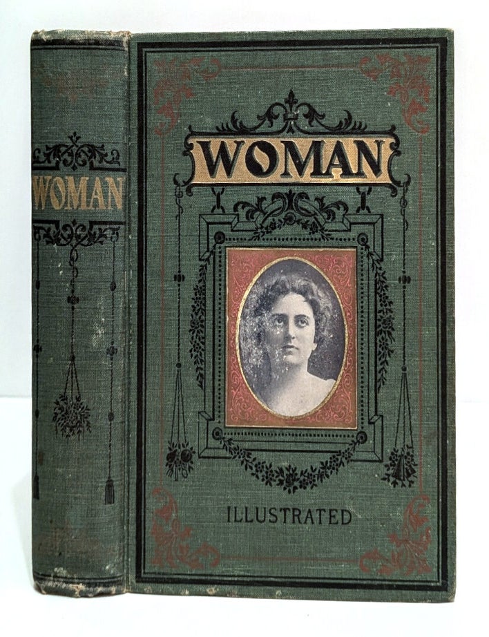 Item #664297 Woman: Her Position, Influence, and Achievement Throughout the Civilized World. Her Biography. Her History. Carefully Selected Writers.