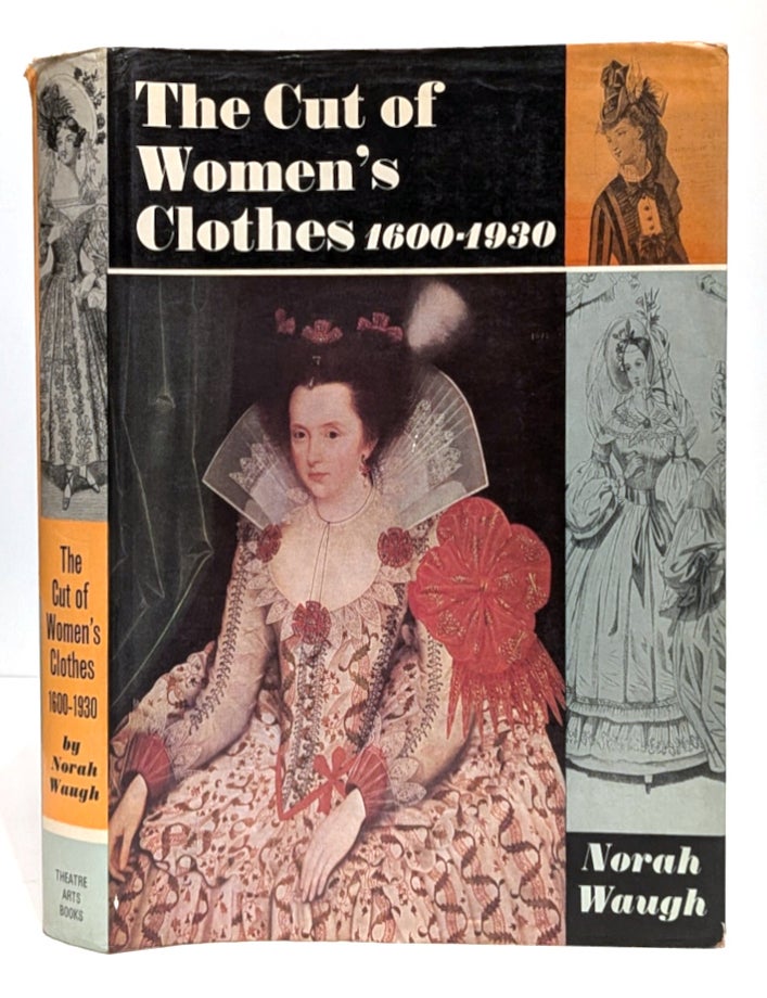 Item #664328 Cut of Women's Clothes: 1600-1930. Norah Waugh, Margaret, Woodward.