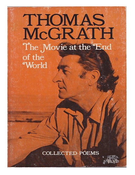 Item #664738 The Movie at the End of the World: Collected Poems. Thomas McGrath.