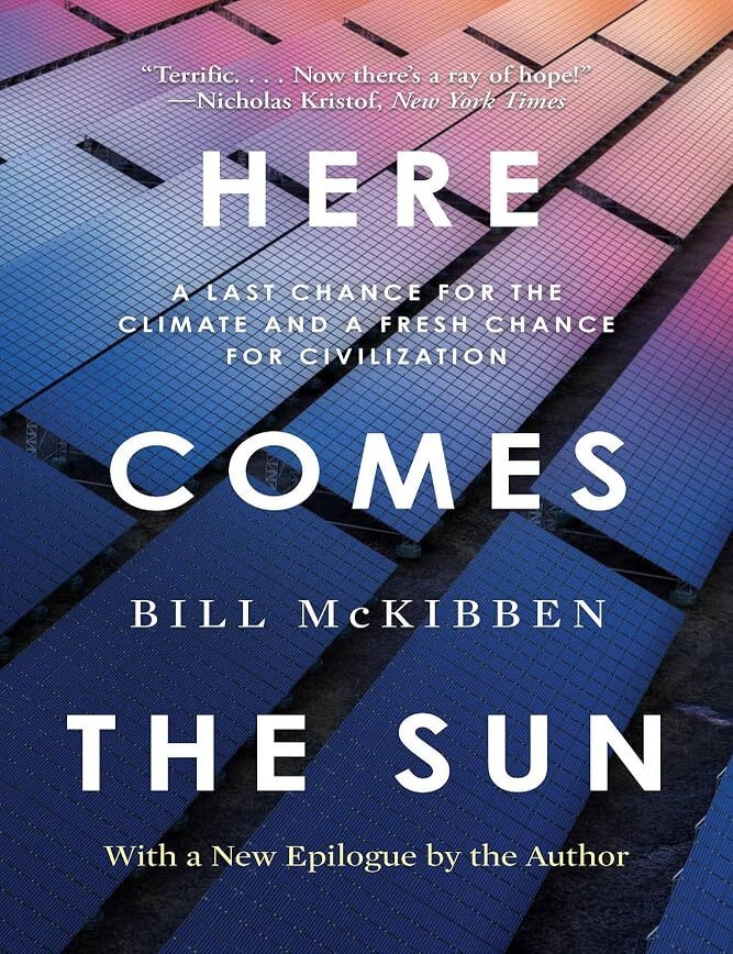 Item #664750 Here Comes the Sun: A Last Chance for the Climate and a Fresh Chance for Civilization. Bill McKibben.