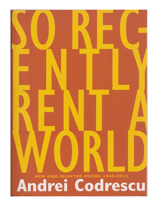 Item #664785 So Recently Rent a World: New and Selected Poems, 1968-2012. Andrei Codrescu.