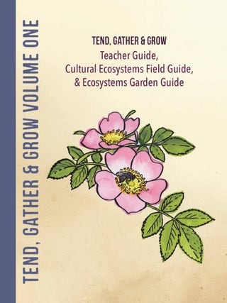 Tend, Gather and Grow Paperback Curriculum: Volume 1: Teacher Guide, Cultural Ecosystems Field...