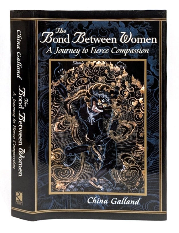 Item #664986 Bond Between Women: A Journey to Fierce Compassion. China Galland.