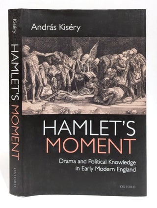 Item #666433 Hamlet's Moment: Drama and Political Knowledge in Early Modern England....