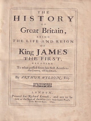 The History of Great Britain, Being the Life and Reign of King James The First, Relating to What Passed from His First Access to The Crown, Till His Death