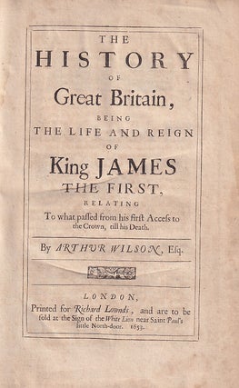 The History of Great Britain, Being the Life and Reign of King James The First, Relating to What Passed from His First Access to The Crown, Till His Death