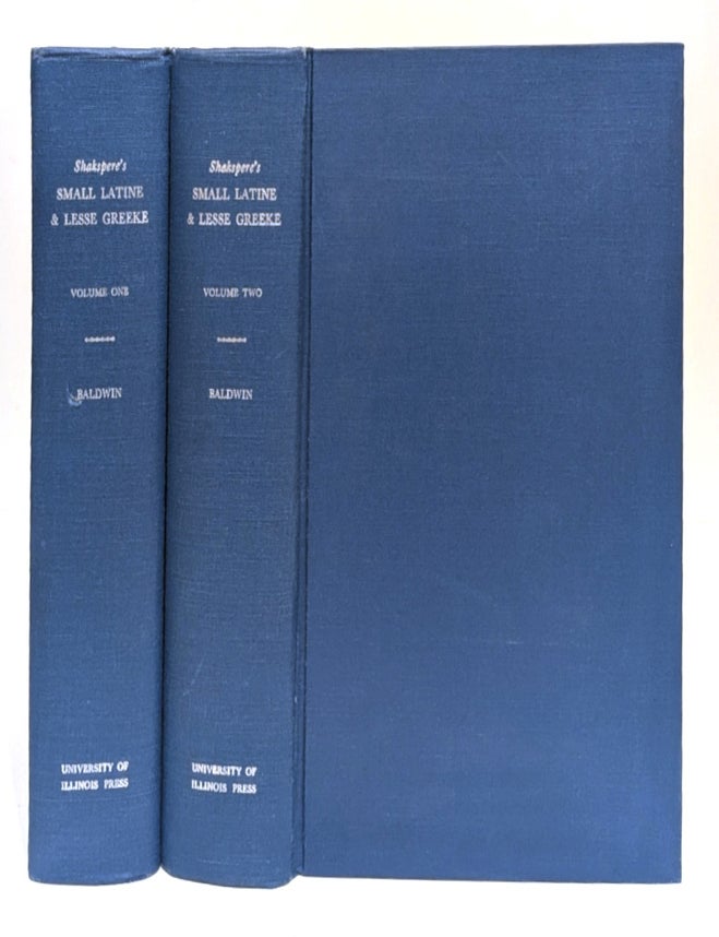 Item #667490 William Shakspere's Small Latine and Lesse Greeke. Two Volumes. T. W. Baldwin.