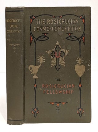 The Rosicrucian Cosmo-Conception, or Mystic Christianity, an Elementary Treatise Upon Man's...