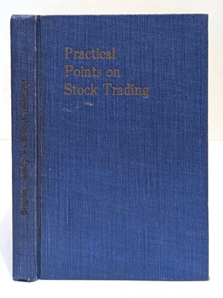 Practical Points on Stock Trading. With Additional Chapters By Other Authors