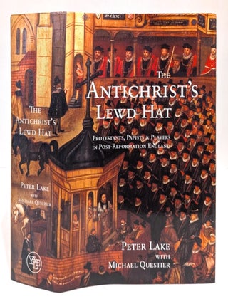 Antichrists Lewd Hat: Protestants, Papists and Players in Post-Reformation England