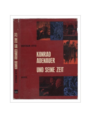 Item #L000536 Konrad Adenauer und Seine Zeit. Konrad Adenauer, Bertram Otto