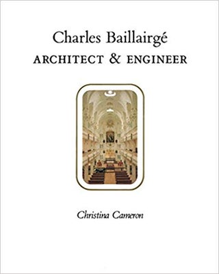 Item #L002534 Charles Baillairgé: Architect and Engineer. Christina Cameron