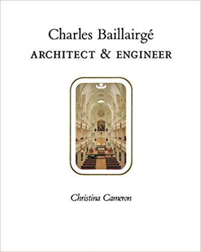 Item #L002534 Charles Baillairgé: Architect and Engineer. Christina Cameron.