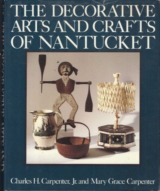 Item #L003650 The Decorative Arts and Crafts of Nantucket. Charles H. Carpenter Jr, Mary Grace,...