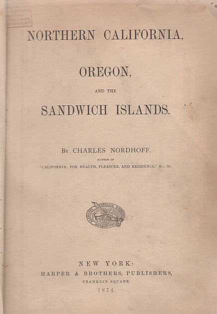 Item #L013708 Northern California, Oregon, and the Sandwich Islands. Charles Nordhoff.