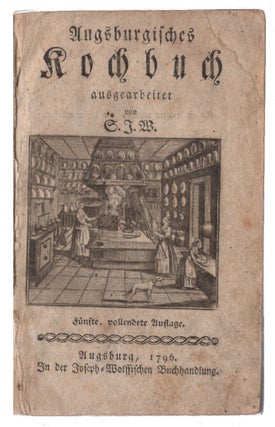 Item #L015455 Augsburgisches Kochbuch: Ausgearbeitet von S.J.W. Author