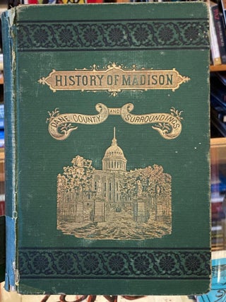 Item #L018337 Madison, Dane County and Surrounding Towns: Being a History and Guide. William J....