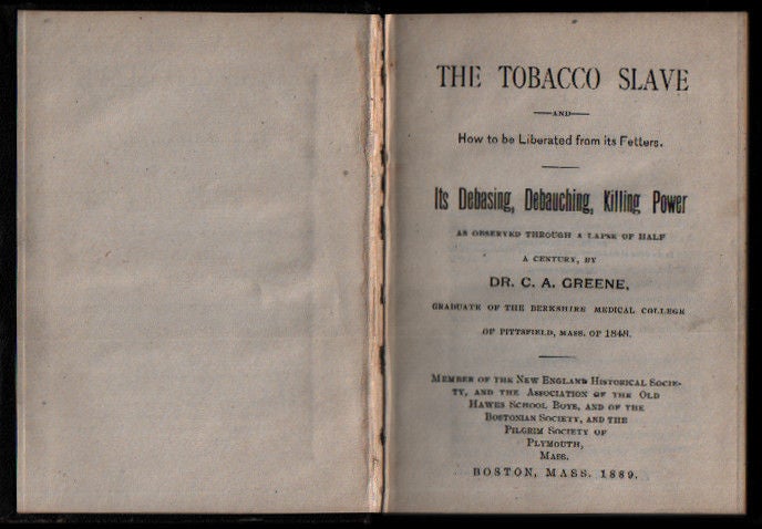 Item #L045681 The Tobacco Slave : And How to Be Liberated from Its Fetters : Its Debasing, Debauching, Killing Power as Observed Through a Lapse of Half a Century. C. A. Greene.