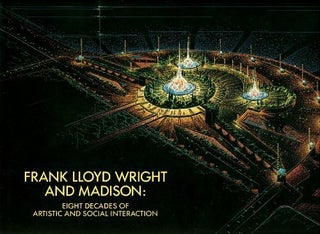 Item #L046604 Frank Lloyd Wright and Madison: Eight Decades of Artistic and Social Interaction....