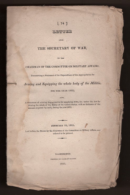 Item #L059820 Letter from the Secretary of War, To the Chairman of the Committee on Military Affairs, Transmitting a Statement of the Expenditure of the Appropriation for Arming and Equipping the Whole Body of the Militia, for the Year 1822. John Caldwell Calhoun.