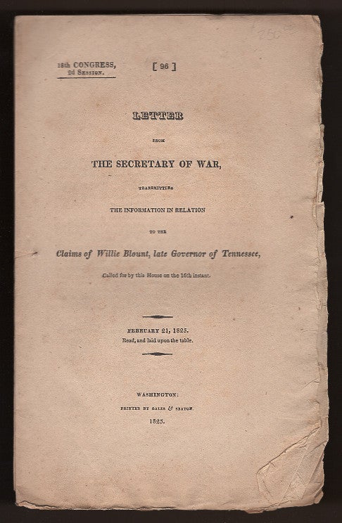 Item #L059822 Letter from the Secretary of War, Transmitting the Information in Relation to the Claims of Willie Blount, Late Governor of Tennessee, Called For By the House on the 16th Instant (18th Congress, Second Session). John Caldwell Calhoun.