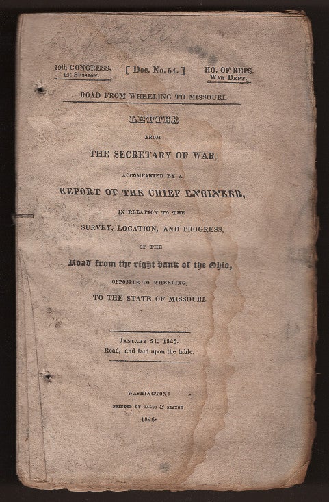 Item #L059899 Letter from the Secretary of War, Accompanied By a Report of the Chief Engineer, in Relation to the Survey, Location, and Progress, of the Road From the Right Bank of the Ohio ... (19th Congress, First Session: Document Number 51). James Barbour, United States. Congress. House of Representatives. War Department.