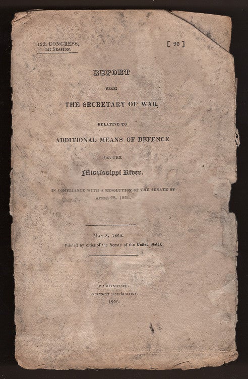Item #L059926 Report from the Secretary of War, Relative to Additional Means of Defence for the Mississippi River ... (19th Congress, First Session). James Barbour.