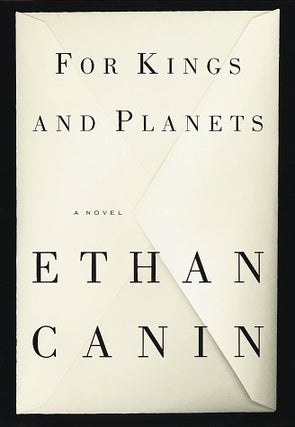 Item #L061419 For Kings and Planets: A Novel. Ethan Canin