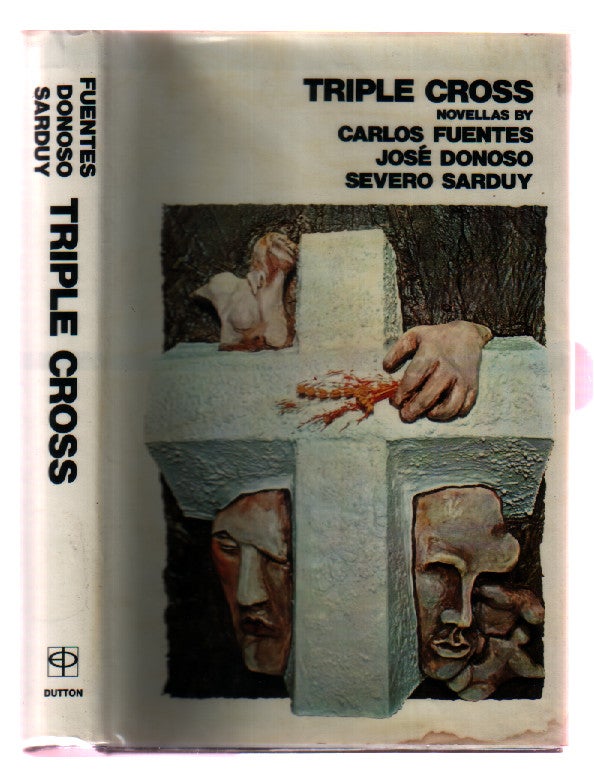 Item #L067611 Triple Cross: Holy Place; Hell Has No Limits; From Cuba With A Song. Carlos Fuentes, Severo, Sarduy, Jose, Donoso.