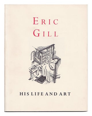 Item #L069539 Eric Gill His Life and Art. Eric Gill, Horne Alan, Landon Richard, Upjohn Guy